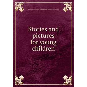 

Книга Stories and pictures for young children. Mary Elizabeth Southwell Dudle Leathley