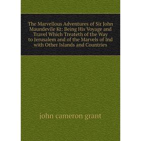 

Книга The Marvellous Adventures of Sir John Maundevile Kt