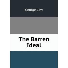 

Книга The Barren Ideal. George Law