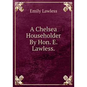 

Книга A Chelsea Householder By Hon. E. Lawless. Emily Lawless