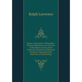 

Книга Notes: Laboratory of Dynamo-Electric Machinery for the Use of Students in the Lowell Institute School for Industrial Foremen, Massachusetts Inst