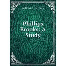 

Книга Phillips Brooks: A Study. William Lawrence
