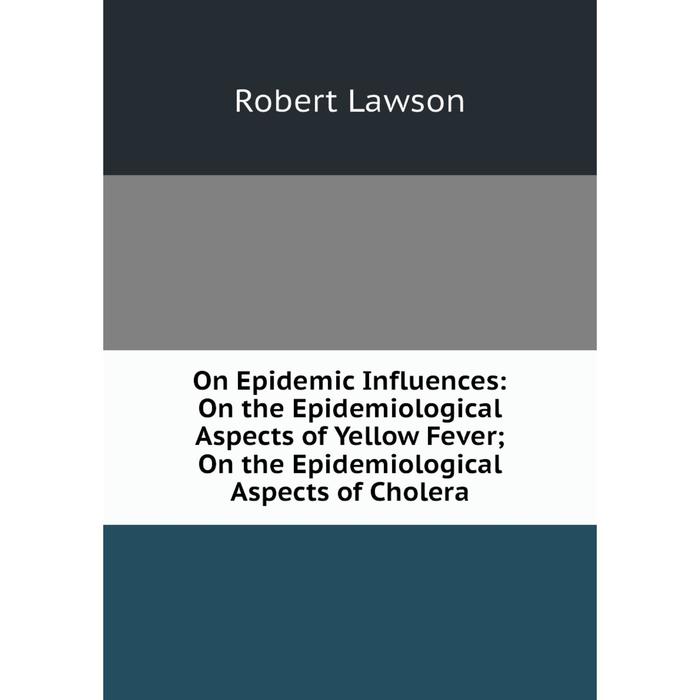 фото Книга on epidemic influences: on the epidemiological aspects of yellow fever; on the epidemiological aspects of cholera nobel press