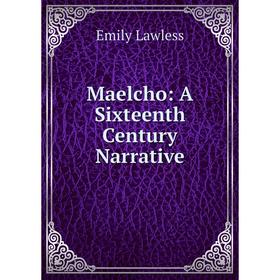 

Книга Maelcho: A Sixteenth Century Narrative