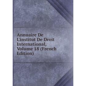 

Книга Annuaire De L'institut De Droit International, Volume 18 (French Edition)