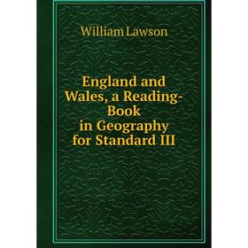 

Книга England and Wales, a Reading-Book in Geography for Standard III. William Lawson