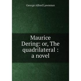 

Книга Maurice Dering: or the quadrilateral: a novel