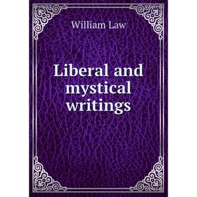 

Книга Liberal and mystical writings