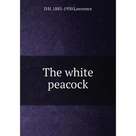 

Книга The white peacock. D H. 1885-1930 Lawrence