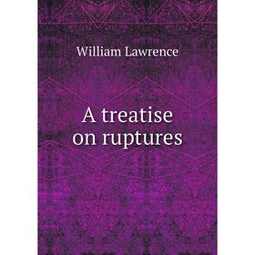 

Книга A treatise on ruptures. William Lawrence
