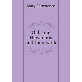 

Книга Old time Hawaiians and their work