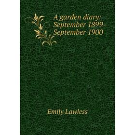 

Книга A garden diary: September 1899-September 1900. Emily Lawless