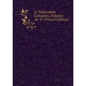 

Книга Le Naturaliste Canadien, Volumes 16-17