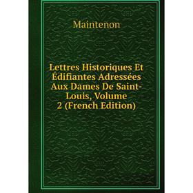 

Книга Lettres Historiques Et Édifiantes Adressées Aux Dames De Saint-Louis, Volume 2