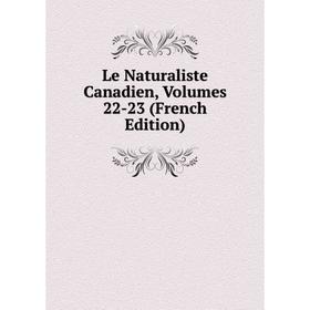 

Книга Le Naturaliste Canadien, Volumes 22-23