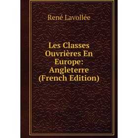

Книга Les Classes Ouvrières En Europe: Angleterre