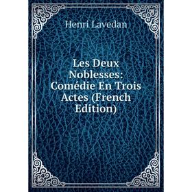 

Книга Les Deux Noblesses: Comédie En Trois Actes