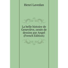 

Книга La belle histoire de Geneviève, ornée de dessins par Angel