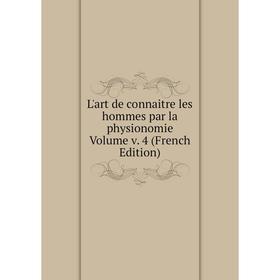

Книга L'art de connaitre les hommes par la physionomie Volume v 4