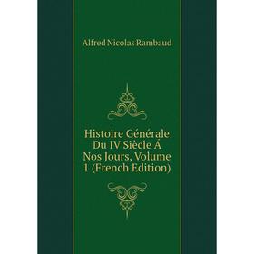 

Книга Histoire Générale Du IV Siècle Á Nos Jours, Volume 1 (French Edition). Alfred Nicolas Rambaud