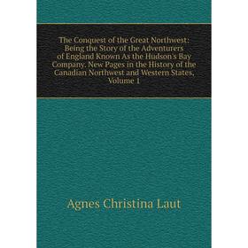 

Книга The Conquest of the Great Northwest