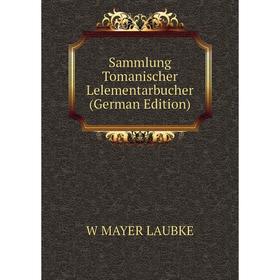 

Книга Sammlung Tomanischer Lelementarbucher (German Edition). W MAYER LAUBKE