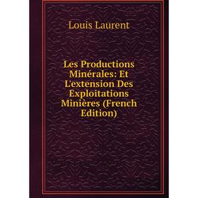 

Книга Les Productions Minérales: Et L'extension Des Exploitations Minières