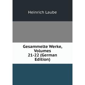 

Книга Gesammelte Werke, Volumes 21-22 (German Edition). Heinrich Laube