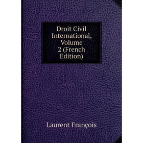 

Книга Droit Civil International, Volume 2 (French Edition). Laurent François