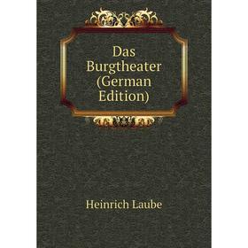 

Книга Das Burgtheater (German Edition). Heinrich Laube