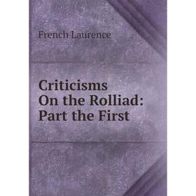 

Книга Criticisms On the Rolliad: Part the First. French Laurence