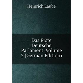 

Книга Das Erste Deutsche Parlament, Volume 2 (German Edition). Heinrich Laube