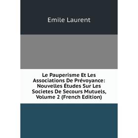 

Книга Le Pauperisme Et Les Associations De Prévoyance: Nouvelles Études Sur Les Societes De Secours Mutuels, Volume 2