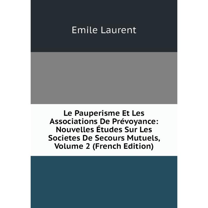 фото Книга le pauperisme et les associations de prévoyance: nouvelles études sur les societes de secours mutuels, volume 2 nobel press