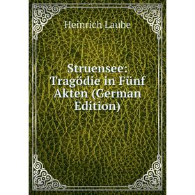 

Книга Struensee: Tragödie in Fünf Akten (German Edition). Heinrich Laube
