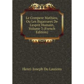 

Книга Le Compere Mathieu, Ou Les Bigarrures de l'esprit humain, Volume 3