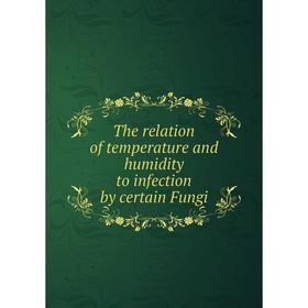 

Книга The relation of temperature and humidity to infection by certain Fungi
