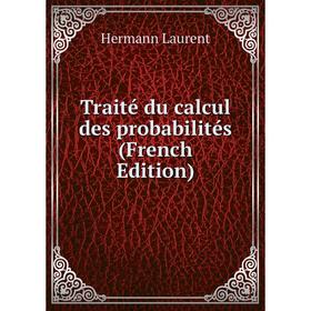 

Книга Traité du calcul des probabilités (French Edition). Hermann Laurent