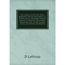 

Книга The history of the Fifty-Ninth Regiment Illinois Volunteers, or, A three years' campaign through Missouri, Arkansas, Mississippi, Tennessee and