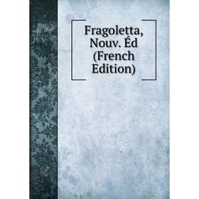 

Книга Fragoletta, Nouv. Éd (French Edition)
