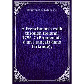 

Книга A Frenchman's walk through Ireland, 1796-7 (Promenade d'un Français dans l'Irlande); . Bougrenet de Latocnaye