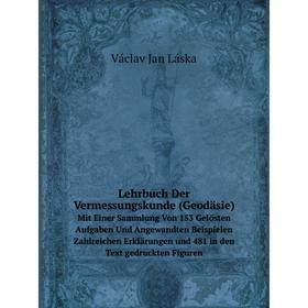

Книга Lehrbuch Der Vermessungskunde (Geodäsie) Mit Einer Sammlung Von 153 Gelösten Aufgaben Und Angewandten Beispielen Zahlreichen Erklärungen