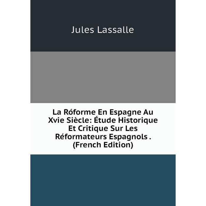 фото Книга la róforme en espagne au xvie siècle: étude historique et critique sur les réformateurs espagnols nobel press