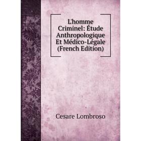 

Книга L'homme Criminel: Étude Anthropologique Et Médico-Légale