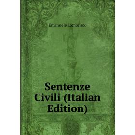 

Книга Sentenze Civili (Italian Edition). Emanuele Lomonaco