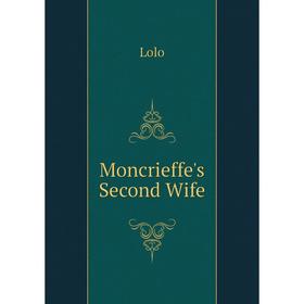

Книга Moncrieffe's Second Wife