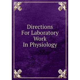 

Книга Directions For Laboratory Work In Physiology