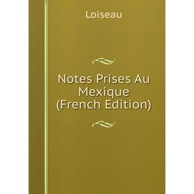 

Книга Notes Prises Au Mexique