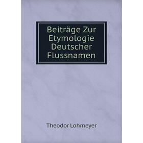 

Книга Beiträge Zur Etymologie Deutscher Flussnamen. Theodor Lohmeyer