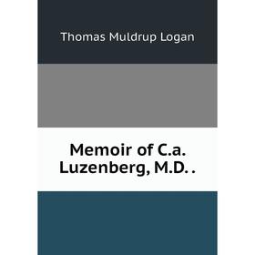 

Книга Memoir of Ca Luzenberg, MD